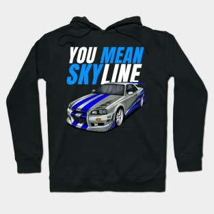 You mean Skyline { Paul walker's Skyline } Hoodie